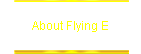 About Flying E
